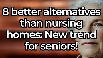 8 Better Alternatives Than Nursing Homes for Seniors – New Trend for Aging Independently