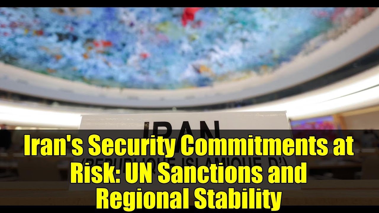 Iran's Security Commitments at Risk: UN Sanctions and Regional Stability