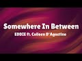 EDDIE - Somewhere In Between (feat. Colleen D&#39;Agostino) (Lyrics)