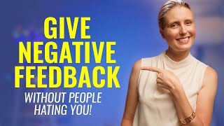 How to Give Negative Feedback Without People HATING YOU! 3Steps to Giving Negative Feedback at Work