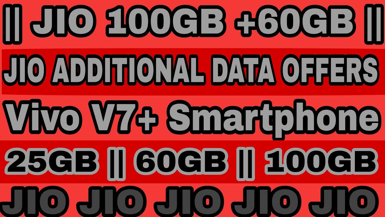 Jio Additional Data Offers 100GB 60GB Vivo V7 Smartphone Offers Jio Additional Data Offers 100GB 60GB Vivo V7 Smartphone Offers