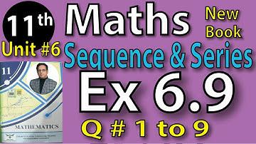 Chap #6|SEQUENCE AND SERIES Exercise 6.9 Question 1 to 9 |11th Class BISE Maths Lec 13 PTB NEW BOOK