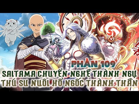 Saitama Chuyển Nghề Thành Ngự Linh Sư Nuôi Hổ Ngốc Thành Thần Full Phần 109 Review Phim Truyện Tranh 2023 Mới