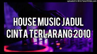 House Music Jadul - Cinta Terlarang 2010