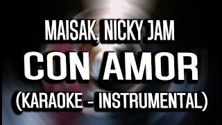 Maisak, Nicky Jam - Con Amor (KARAOKE - INSTRUMENTAL)