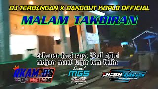 MALAM TAKBIRAN - DJ TERBANGAN X DANGDUT KOPLO ||bass glerrr slow