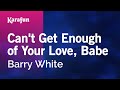 Can't Get Enough of Your Love, Babe - Barry White | Karaoke Version | KaraFun