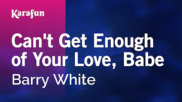 Can't Get Enough of Your Love, Babe - Barry White | Karaoke Version | KaraFun