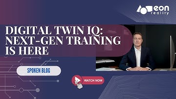 EON-XR Spoken Blog: EON Digital Twin IQ-The Future of Real-Time Problem Solving