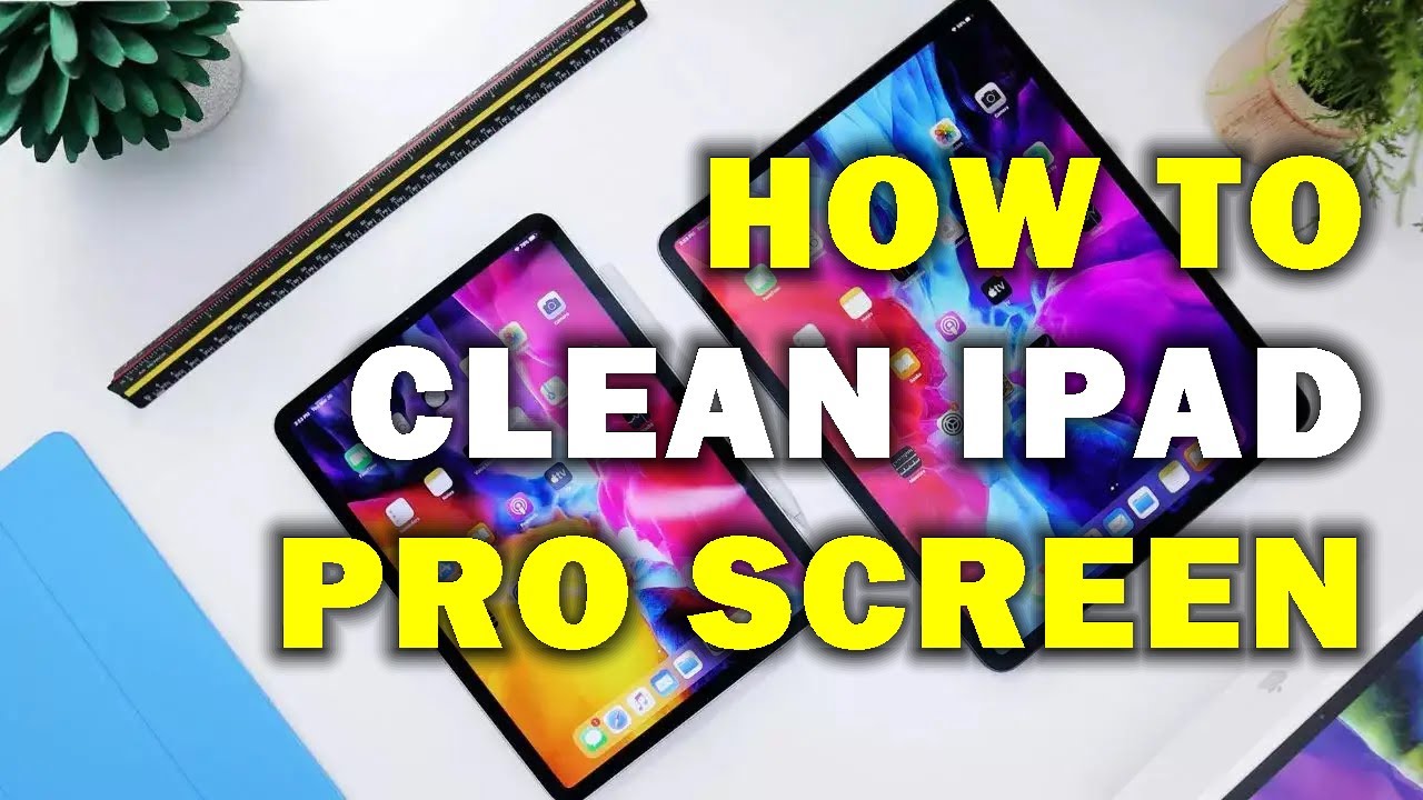 HOW TO CLEAN IPAD PRO SCREEN