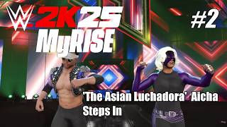 The Asian Luchadora Aicha Steps In | WWE 2K25 MyRise #2