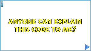Anyone can explain this code to me?