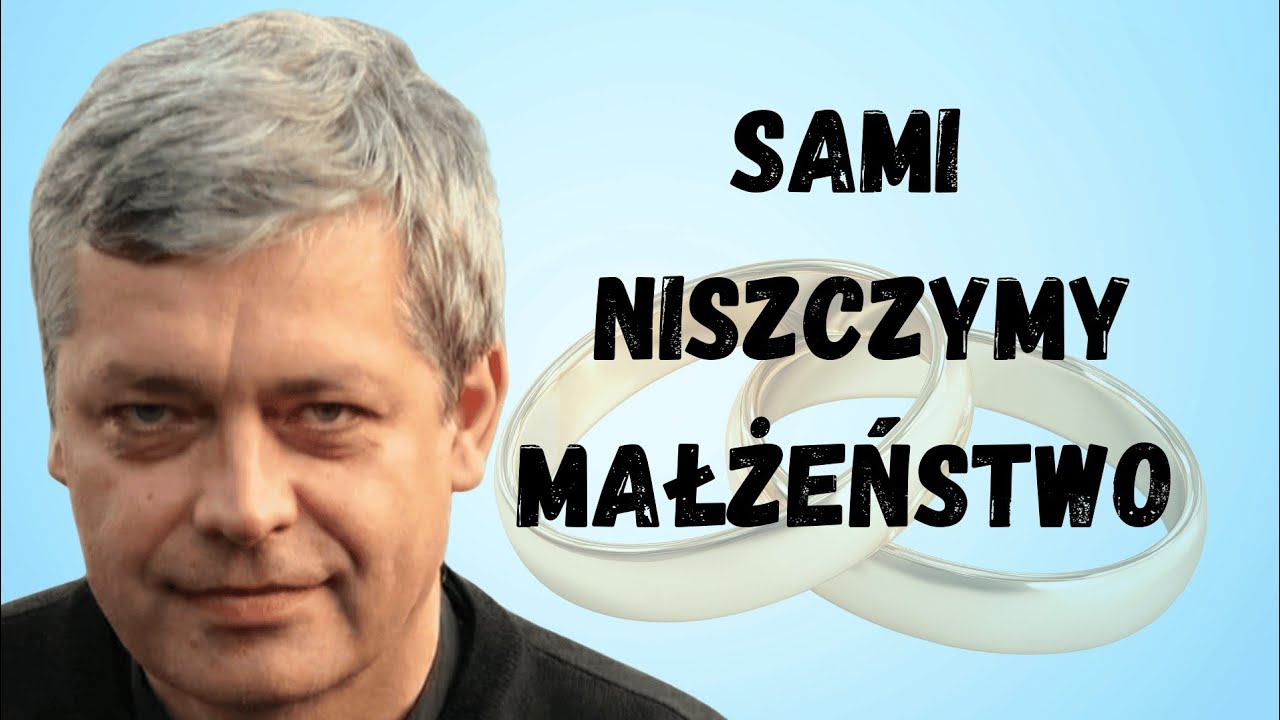 Tak po cichu niszczymy swoje małżeństwo - Ks. Piotr Pawlukiewicz 
