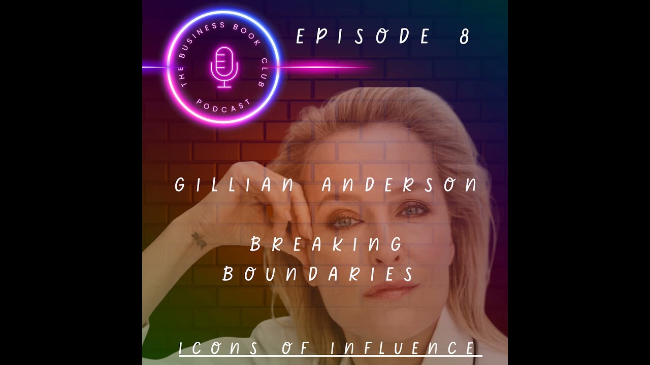 Gillian Anderson: Actress, Activist, & Advocate - Icons of Influence Podcast - A business book cl...
