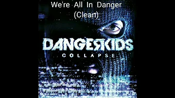 Dangerkids - We're All In Danger (Clean)