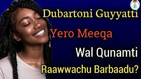 Shamaronni Guyyati Yero Meeqa Wal Qunamti Raawwachu Barbaadu 