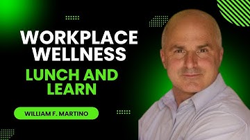 Workplace wellness Program By William F. Martino | Lunch and Learn