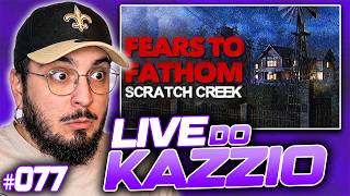 LIVE DO KAZZIO 77 🔴 Jogando o NOVO FEARS TO FATHOM SCRATCH CREEK