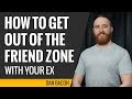 5 Tips on How to Get Out of the Friend Zone With Your Ex