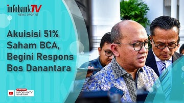 AKUISISI 51% SAHAM BCA, BEGINI RESPONS BOS DANANTARA