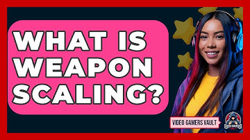 What Is Weapon Scaling? - Video Gamers Vault
