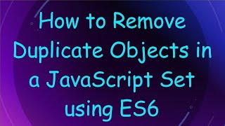How to Remove Duplicate Objects in a JavaScript Set using ES6