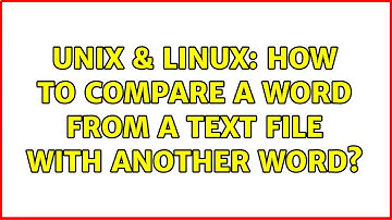 Unix & Linux: How to compare a word from a text file with another word? (2 Solutions!!)