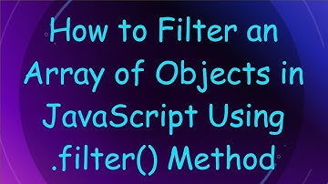 How to Filter an Array of Objects in JavaScript Using .filter() Method