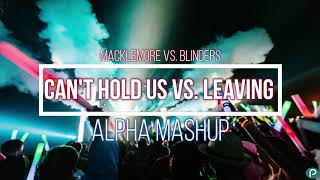 Macklemore vs. Blinders - Can&#39;t Hold Us x Leaving (Alpha Mashup)