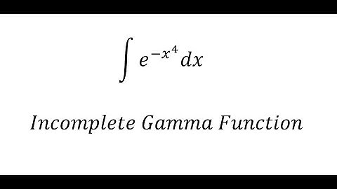 Calculus Help: Integral of e^(-x^4 ) dx - Incomplete Gamma Function