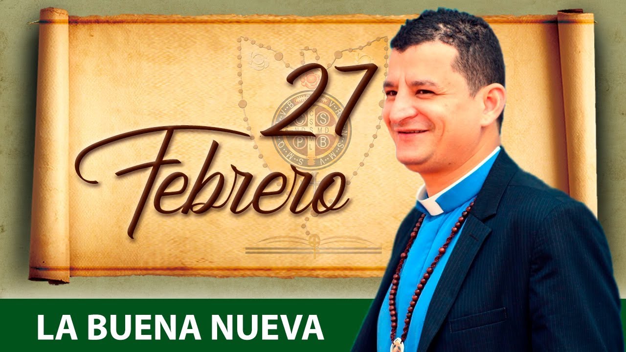 Miércoles 27 de Febrero (La Buena Nueva) - Padre Bernardo Moncada