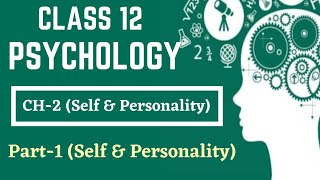 Class 12 Psychology Chapter-2 || Part-1 (Self & Personality) || @TextbookChannel