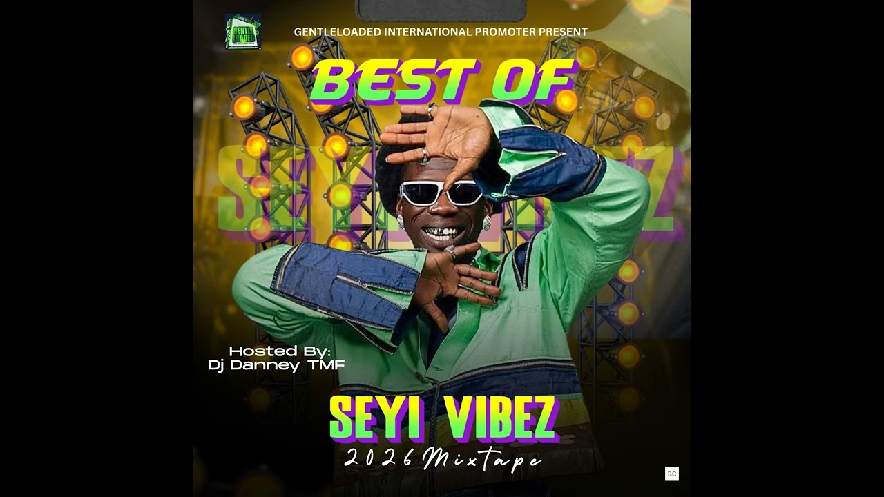 Best Of Seyi Vibez 2026 Mix - GM X DJ Danney Tmf_08145648370