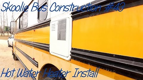 Skoolie School Bus Conversion #43 Hot Water Heater Install - April 19, 2019