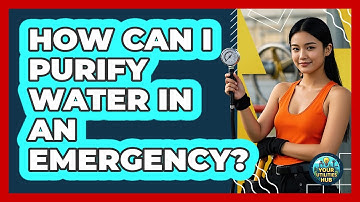 How Can I Purify Water In An Emergency?