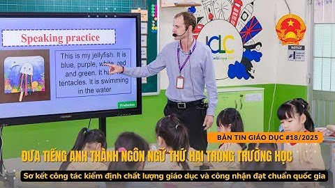 Bản tin số 18/2025| ĐƯA TIẾNG ANH THÀNH NGÔN NGỮ THỨ HAI TRONG TRƯỜNG HỌC
