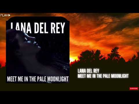 Lana Del Rey - Meet me in the pale moonlight (In 432Hz)
