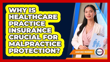 Why Is Healthcare Practice Insurance Crucial For Malpractice Protection? - Asian Wise Insurance