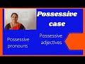 POSSESSIVE CASE (POSSESSIVE PRONOUNS AND POSSESSIVE ADJECTIVES)