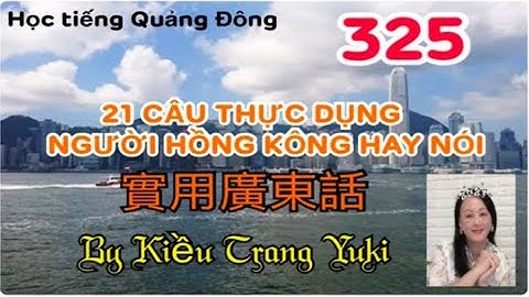 21 câu thực dụng tiếng Quảng đông實用廣東話 chủ đề 325
