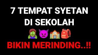 7 TEMPAT SYETAN DI SEKOLAH 🧟‍♀️👿🏫🎒