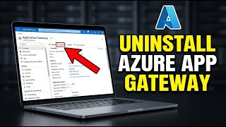 How to uninstall Azure Application Gateway and related resources - Complete Guide