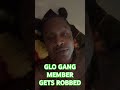 GLO GANG MEMBER GETS ROBBED