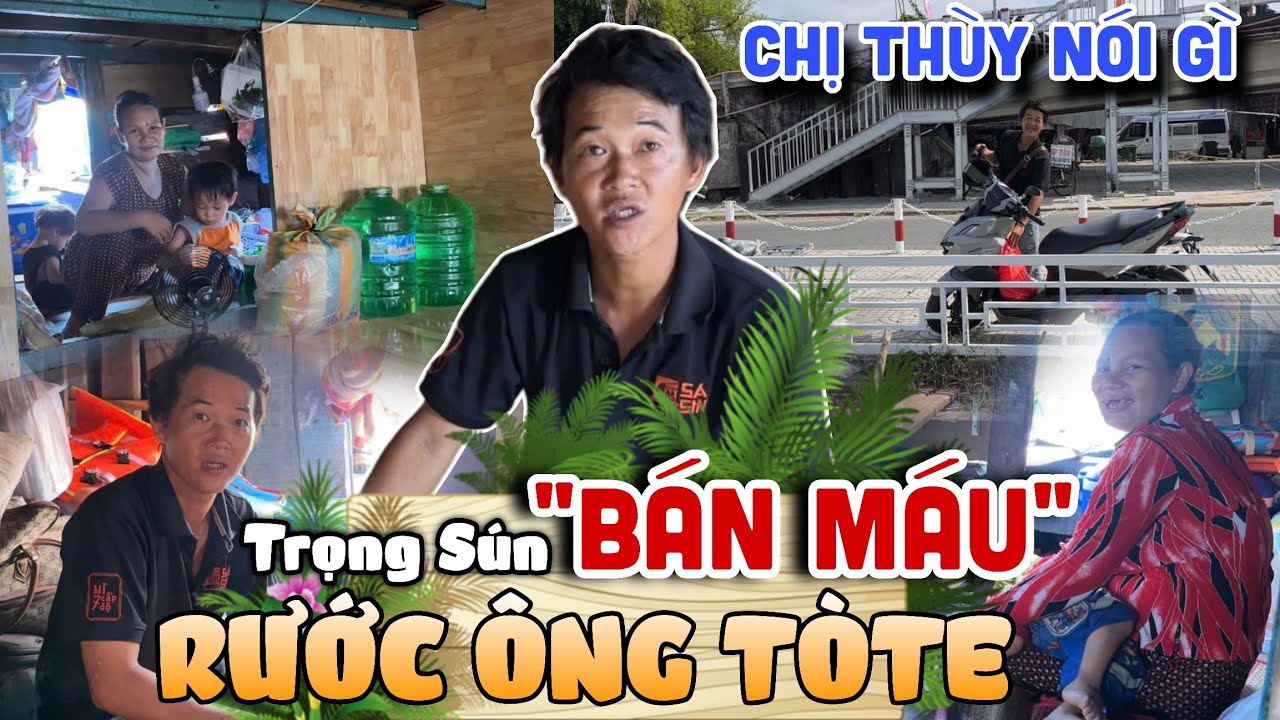 Trọng Sún Đi Rạch Giá Bán Máu - Đón Ông TòTe Về Sống Chung Với Ghe Thùy Rầu Lo Kiếp Nạn ẬP TỚI ?
