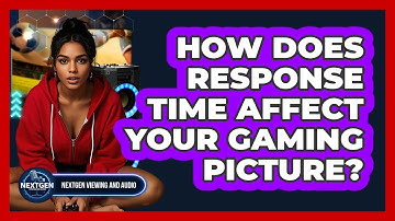 How Does Response Time Affect Your Gaming Picture? - NextGen Viewing and Audio
