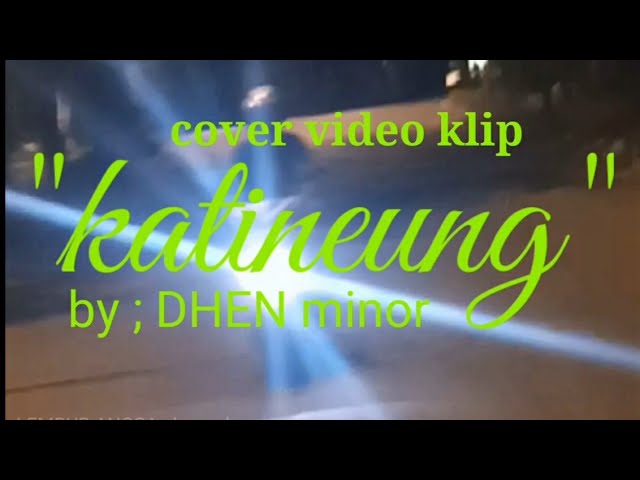Dhen minor - katineung (cover video klip) class=