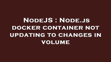 NodeJS : Node.js docker container not updating to changes in volume