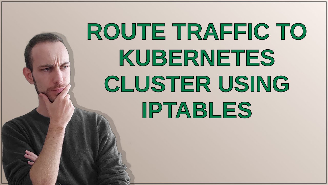 Route traffic to Kubernetes cluster using iptables - YouTube