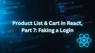 Product List & Cart in React, Part 7: Faking a Login
