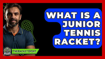What Is A Junior Tennis Racket? - The Racket Xpert